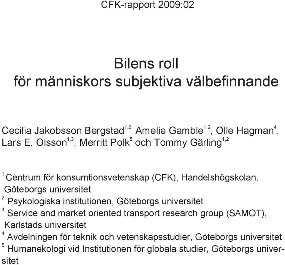 Psykologiska institutionen, Göteborgs universitet 3 Service and market oriented transport research group (SAMOT), Karlstads