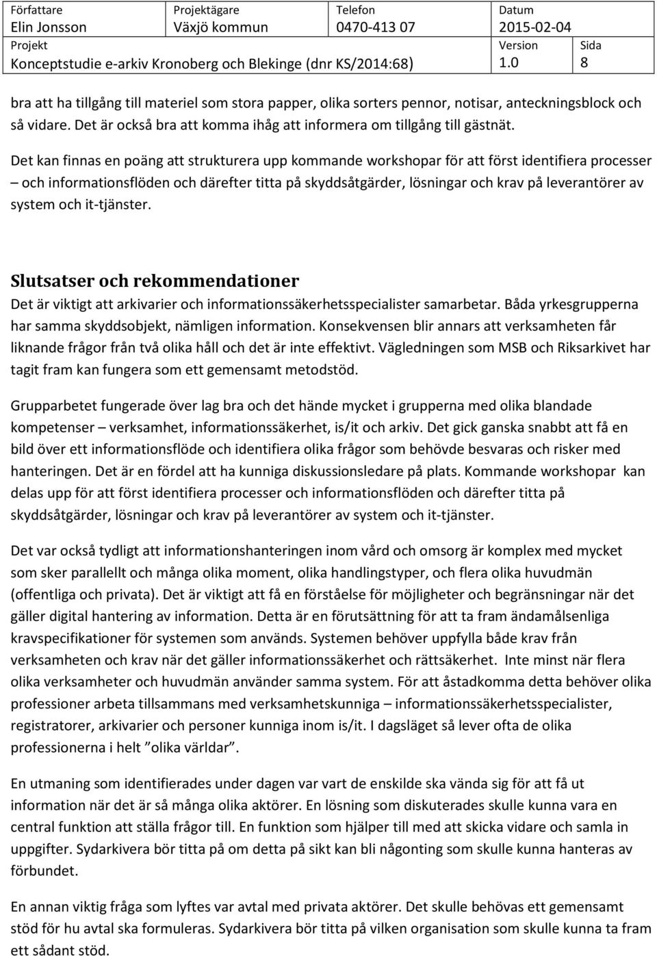 system och it-tjänster. Slutsatser och rekommendationer Det är viktigt att arkivarier och informationssäkerhetsspecialister samarbetar.