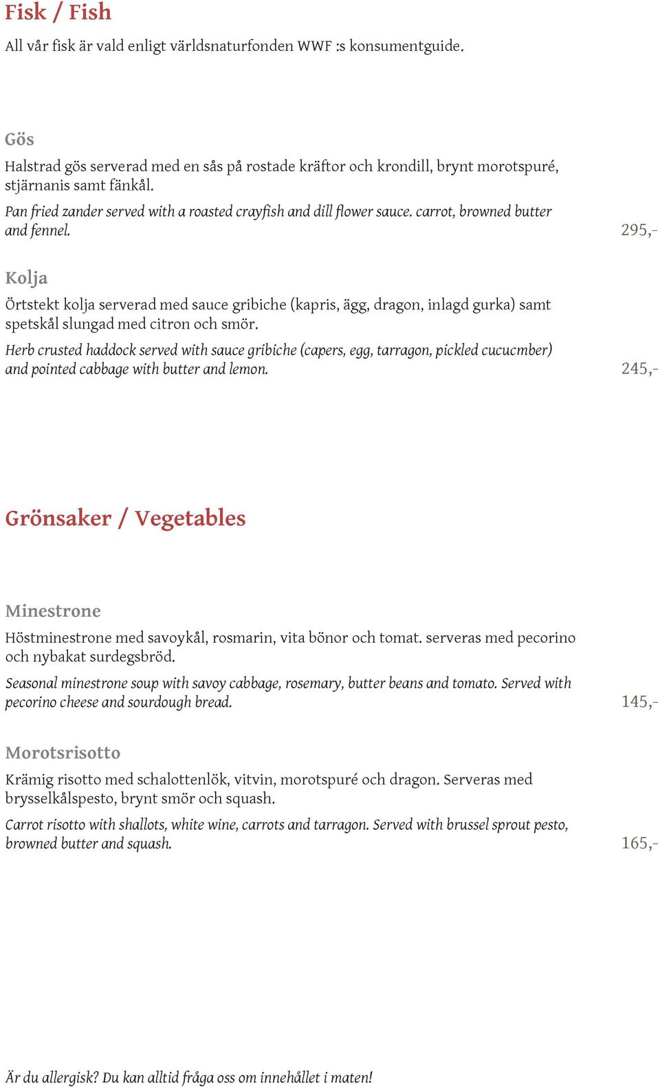 295,- Kolja Örtstekt kolja serverad med sauce gribiche (kapris, ägg, dragon, inlagd gurka) samt spetskål slungad med citron och smör.