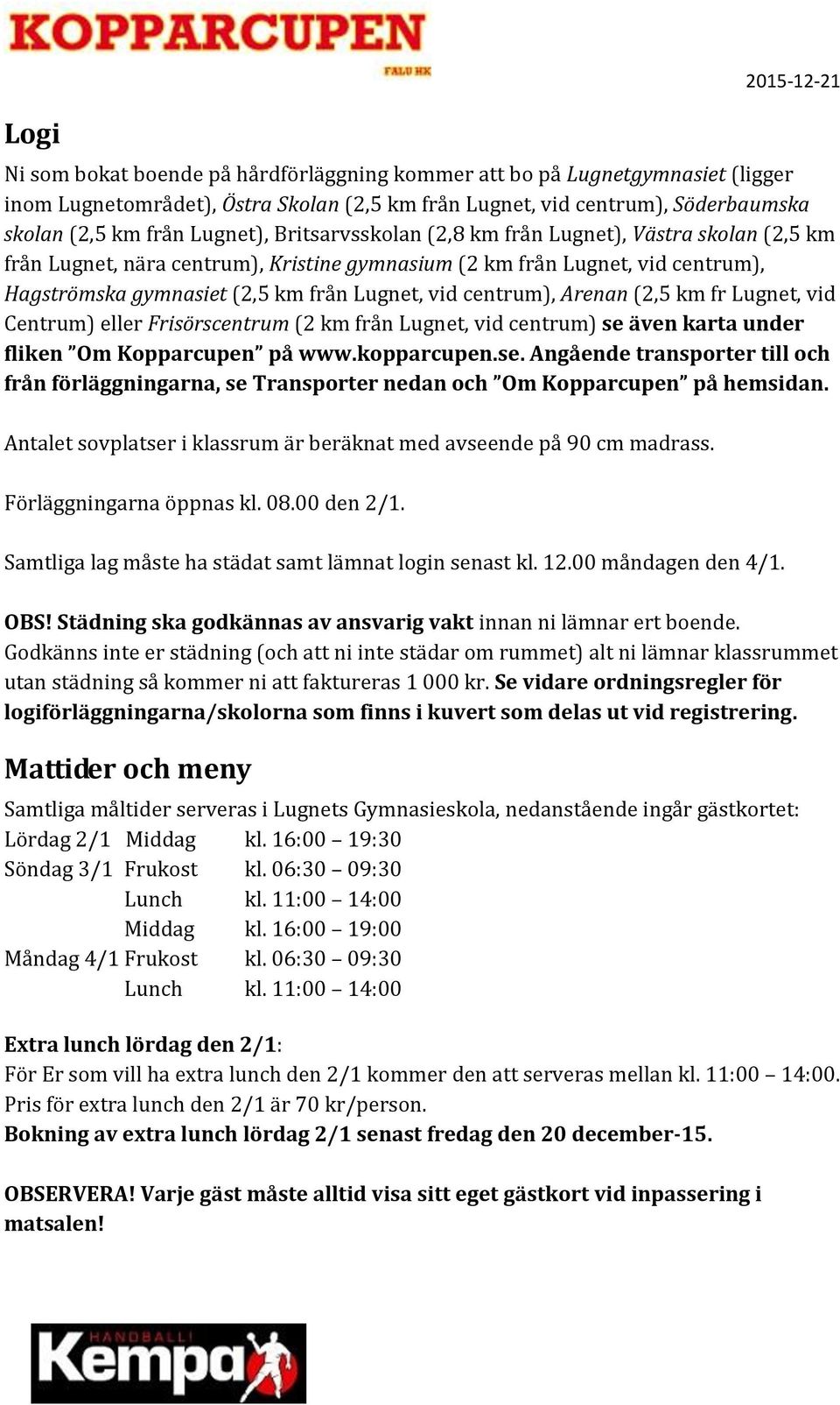 centrum), Arenan (2,5 km fr Lugnet, vid Centrum) eller Frisörscentrum (2 km från Lugnet, vid centrum) se 