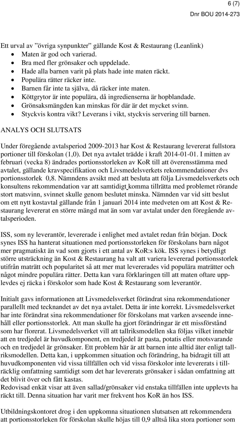 Styckvis kontra vikt? Leverans i vikt, styckvis servering till barnen.