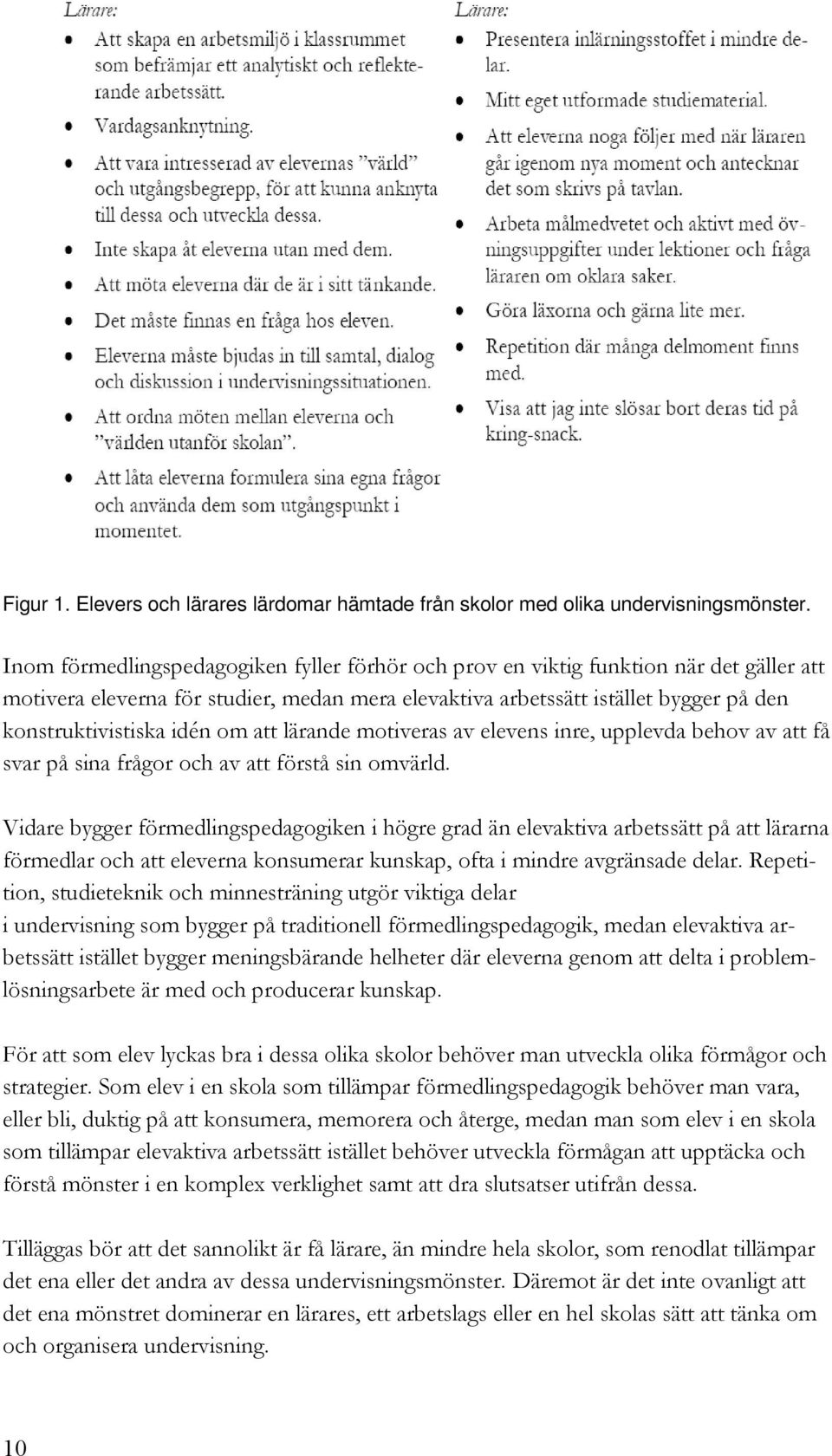 om att lärande motiveras av elevens inre, upplevda behov av att få svar på sina frågor och av att förstå sin omvärld.