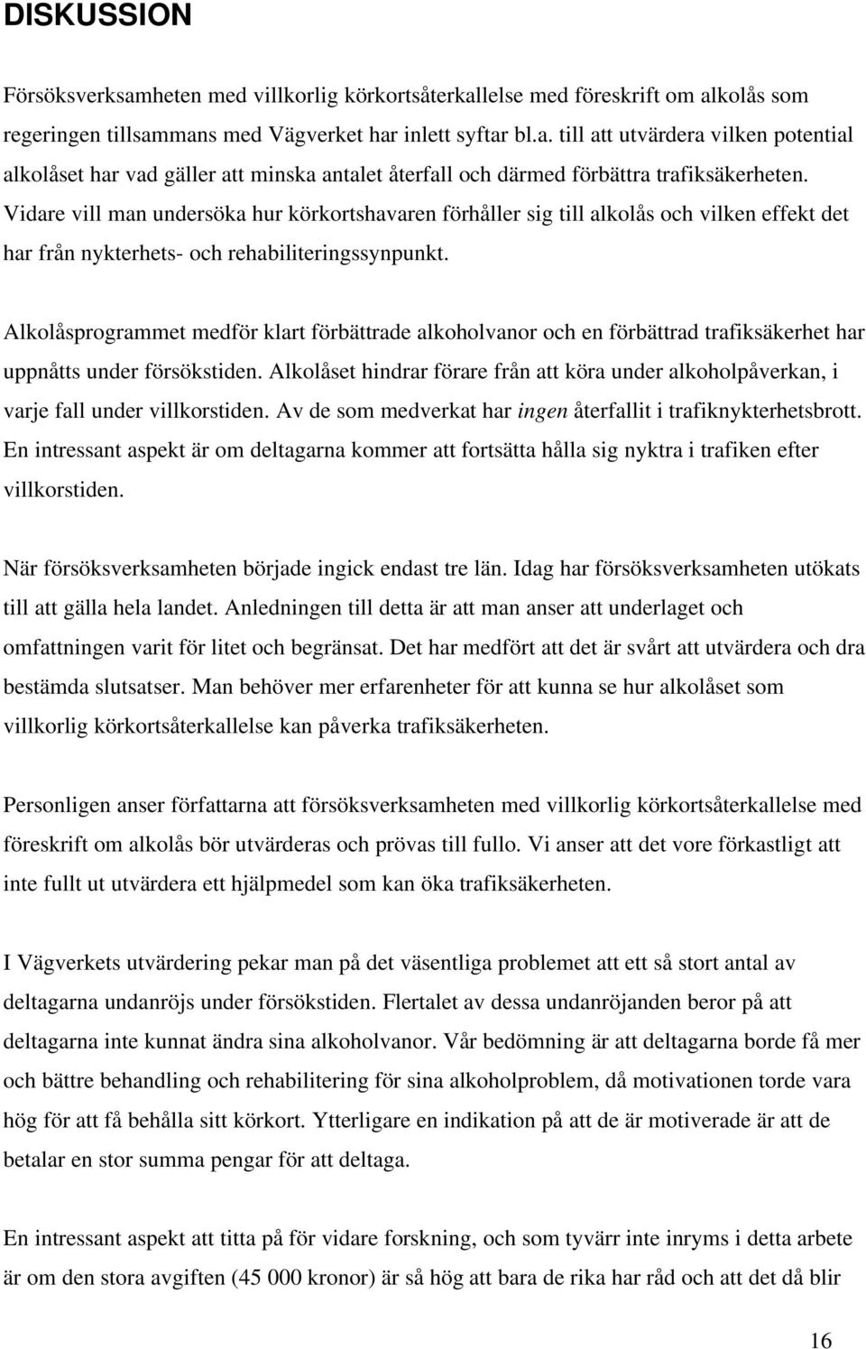 Alkolåsprogrammet medför klart förbättrade alkoholvanor och en förbättrad trafiksäkerhet har uppnåtts under försökstiden.