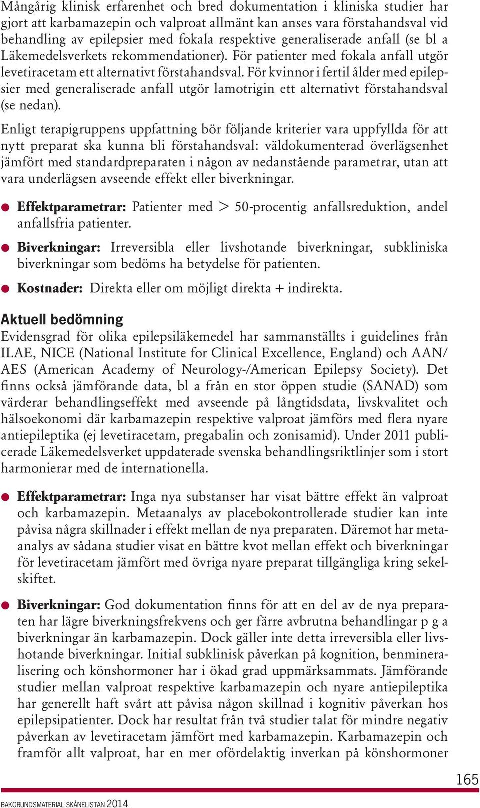 För kvinnor i fertil ålder med epilepsier med generaliserade anfall utgör lamotrigin ett alternativt förstahandsval (se nedan).