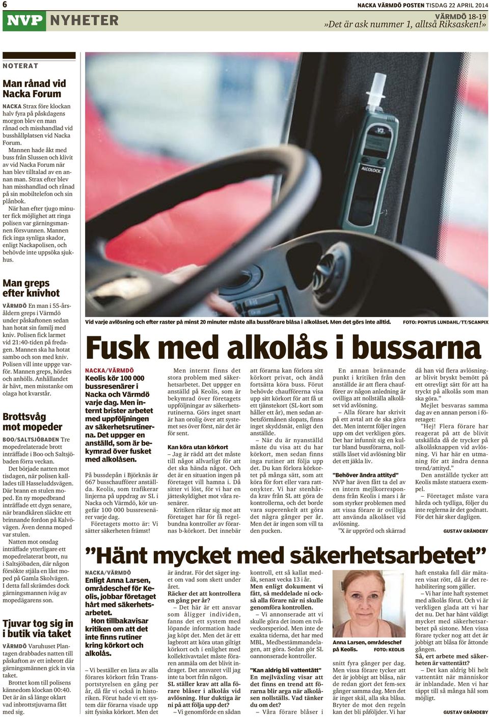 Mannen hade åkt med buss från Slussen och klivit av vid Nacka Forum när han blev tilltalad av en annan man. Strax efter blev han misshandlad och rånad på sin mobiltelefon och sin plånbok.