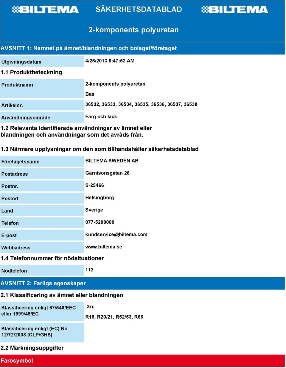 2 Relevanta identifierade användningar av ämnet eller blandningen och användningar som det avråds från. 1.