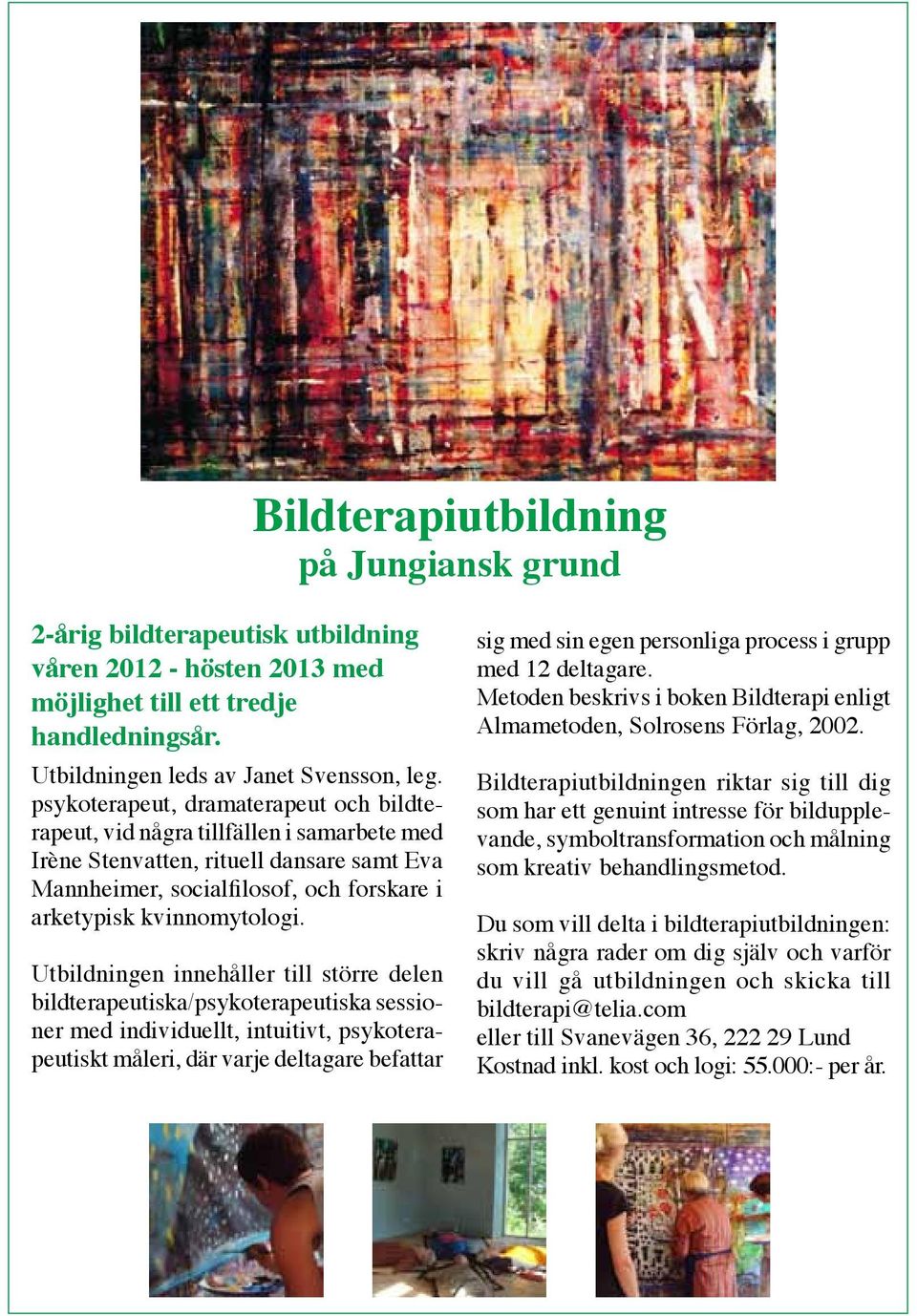 Utbildningen innehåller till större delen bildterapeutiska/psykoterapeutiska sessioner med individuellt, intuitivt, psykoterapeutiskt måleri, där varje deltagare befattar sig med sin egen personliga