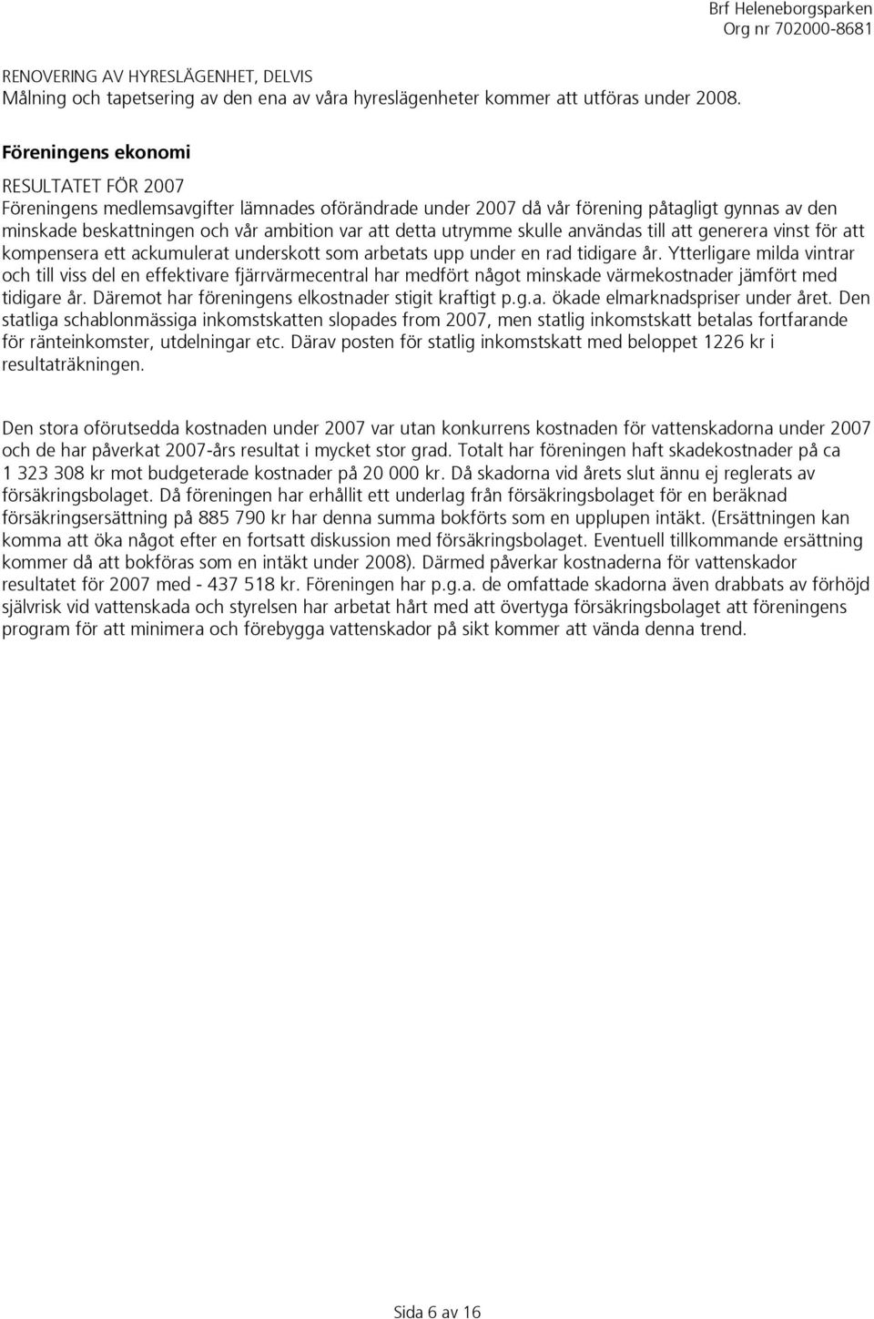 utrymme skulle användas till att generera vinst för att kompensera ett ackumulerat underskott som arbetats upp under en rad tidigare år.