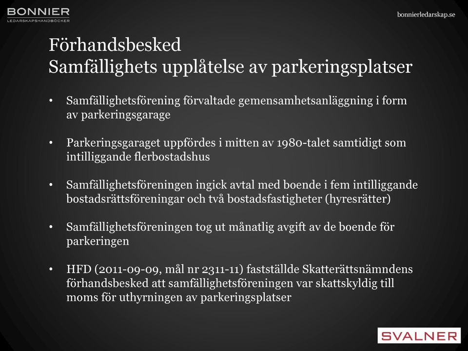 intilliggande bostadsrättsföreningar och två bostadsfastigheter (hyresrätter) Samfällighetsföreningen tog ut månatlig avgift av de boende för parkeringen