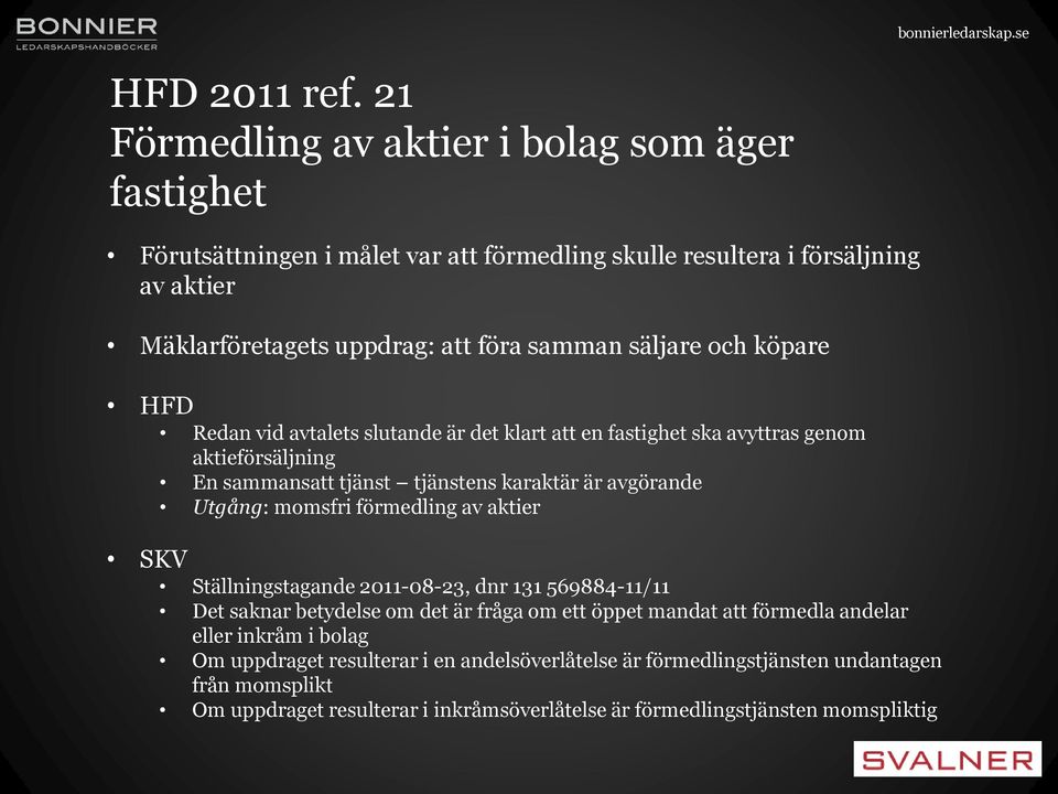 säljare och köpare HFD Redan vid avtalets slutande är det klart att en fastighet ska avyttras genom aktieförsäljning En sammansatt tjänst tjänstens karaktär är avgörande Utgång: