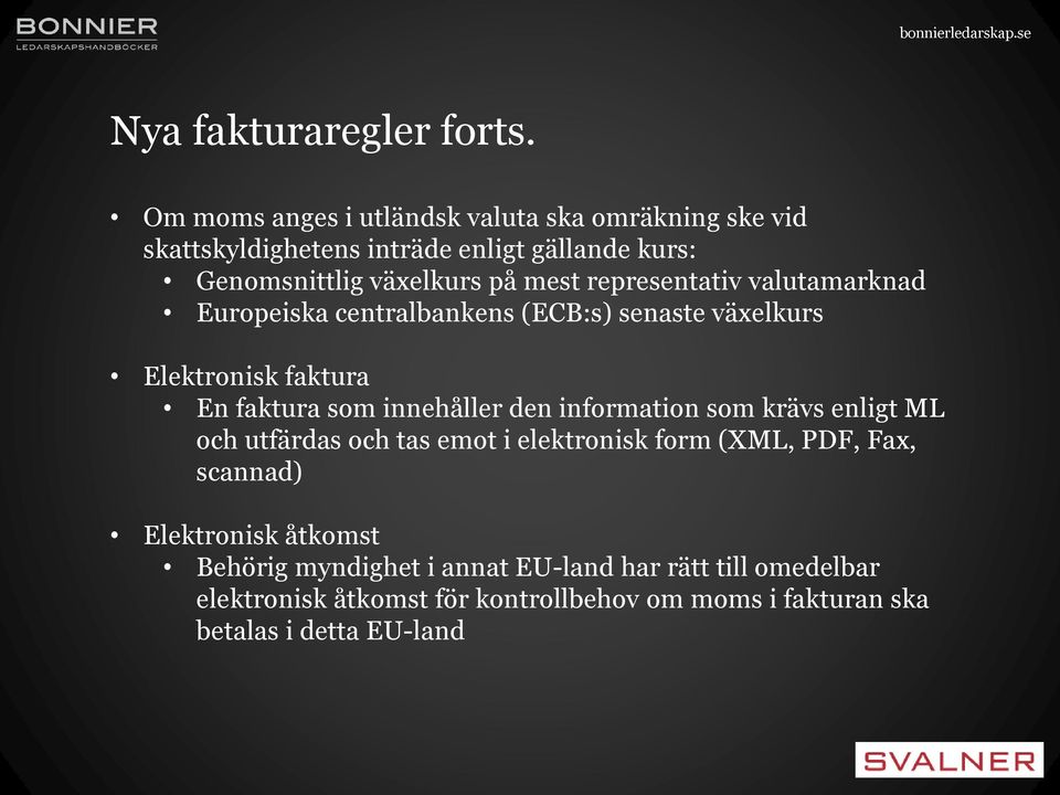 representativ valutamarknad Europeiska centralbankens (ECB:s) senaste växelkurs Elektronisk faktura En faktura som innehåller den