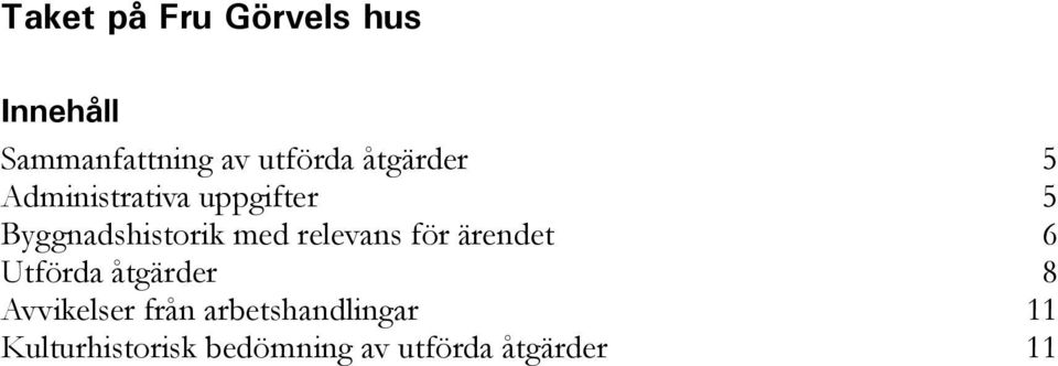 relevans för ärendet 6 Utförda åtgärder 8 Avvikelser