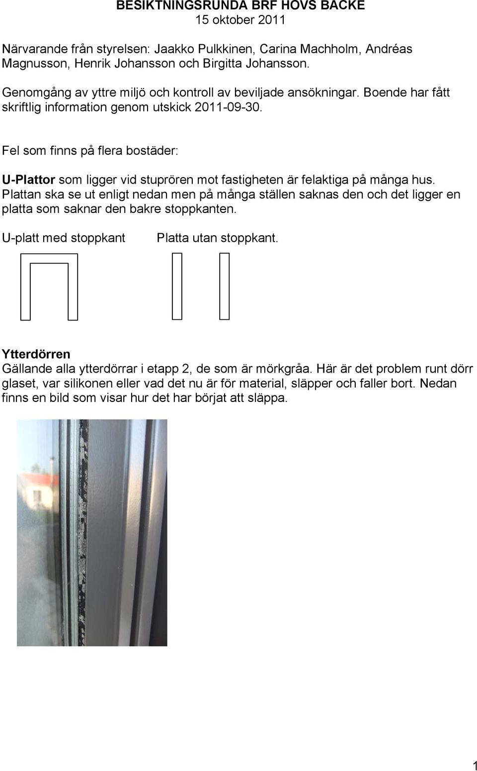 Fel som finns på flera bostäder: U-Plattor som ligger vid stuprören mot fastigheten är felaktiga på många hus.