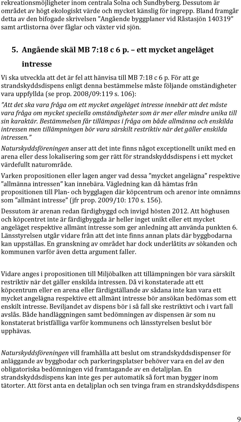 ett mycket angeläget intresse Vi ska utveckla att det är fel att hänvisa till MB 7:18 c 6 p.