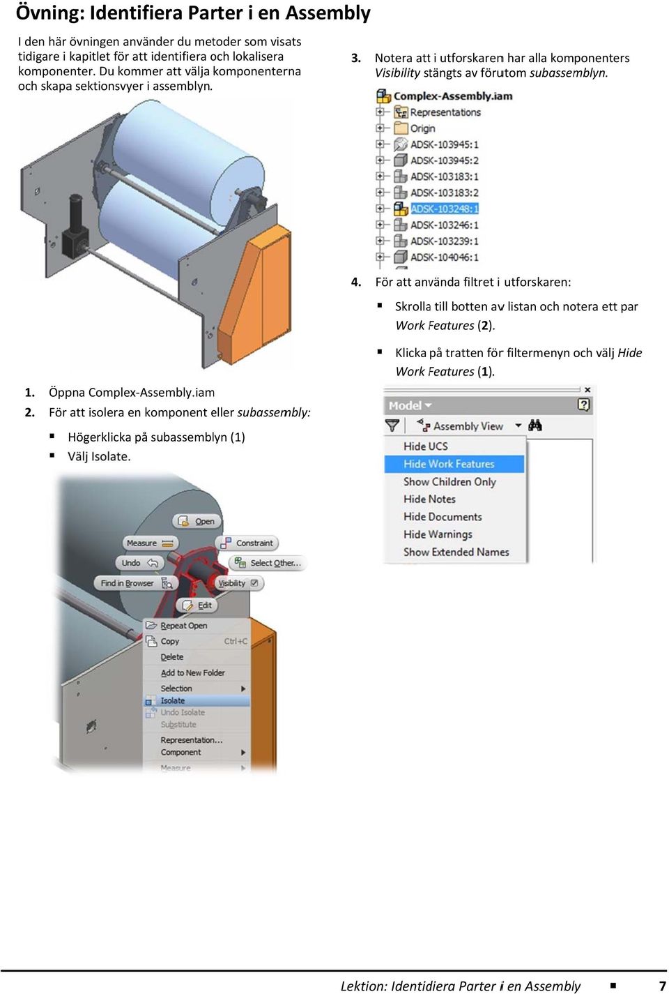 och skapaa sektionsvyer i assemblyn. 4. För att använda filtret i utforskaren: Skrollaa till botten avv listan och notera ett par Work Features F (2). 1.