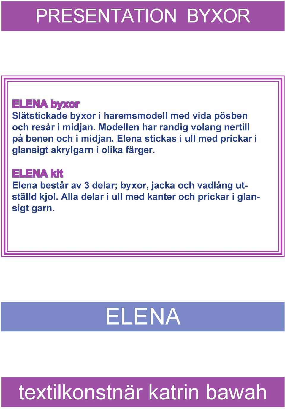 Elena stickas i ull med prickar i glansigt akrylgarn i olika färger.