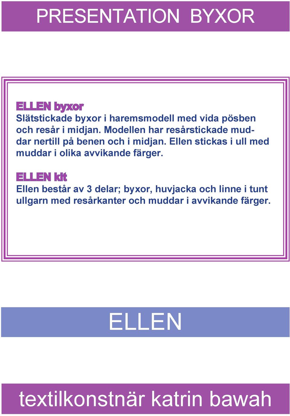 Ellen stickas i ull med muddar i olika avvikande färger.