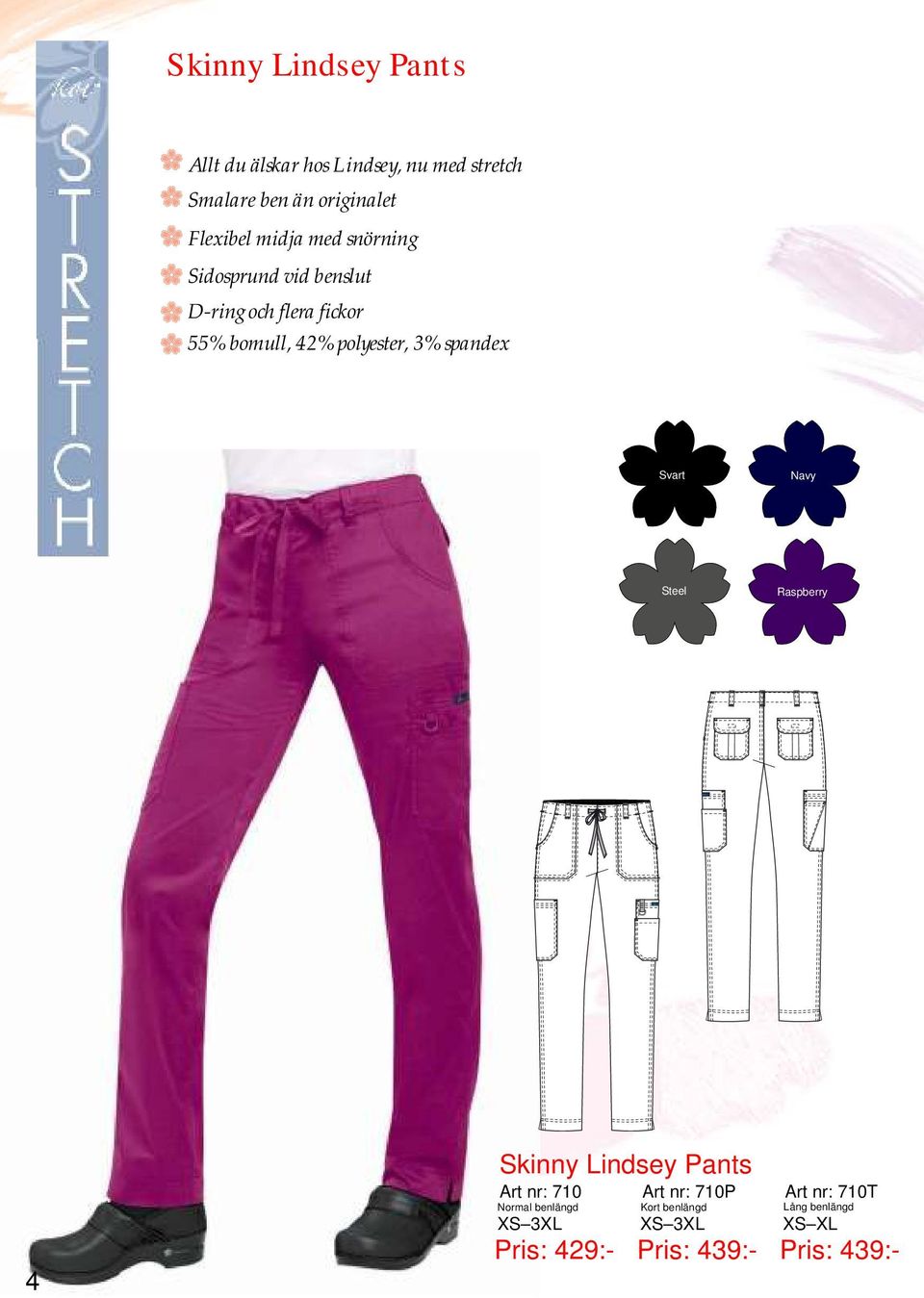 polyester, 3% spandex Steel Raspberry Skinny Lindsey Pants Art nr: 710 Art nr: 710P Art nr:
