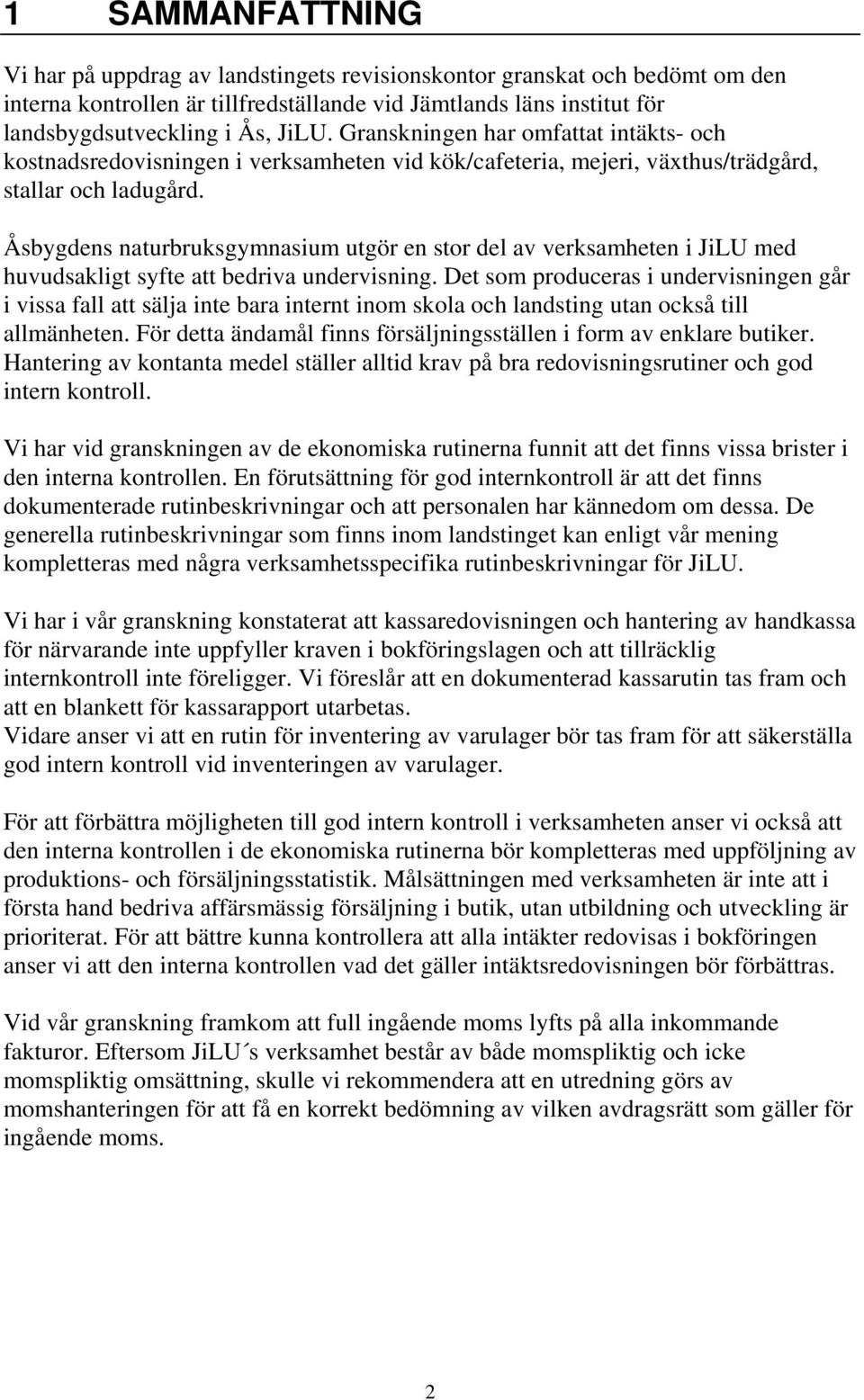 Åsbygdens naturbruksgymnasium utgör en stor del av verksamheten i JiLU med huvudsakligt syfte att bedriva undervisning.