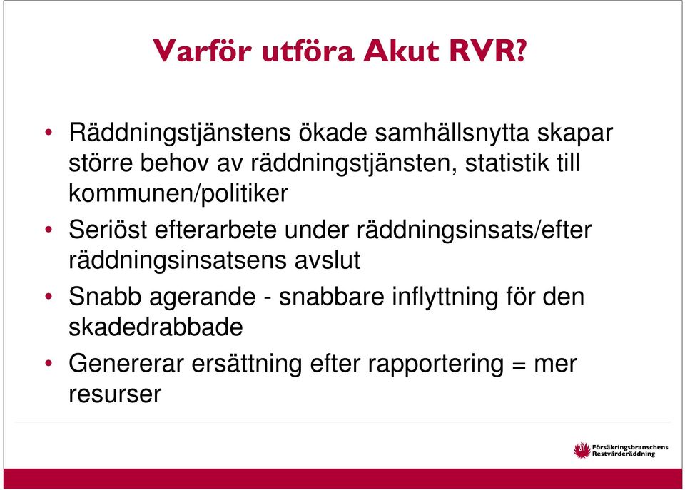 statistik till kommunen/politiker Seriöst efterarbete under räddningsinsats/efter