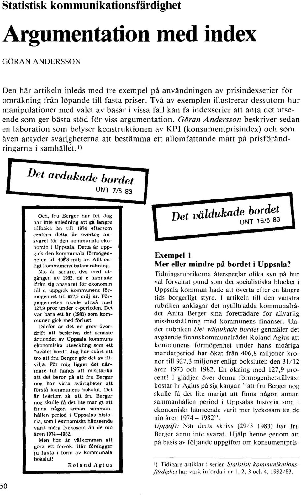 Göran Andersson beskriver sedan en laboration som belyser konstruktionen av KPI (konsumentprisindex) och som även antyder svårigheterna att bestämma ett allomfattande mått på prisförändringarna i