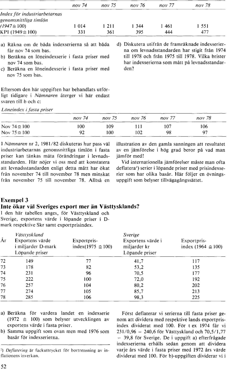 d) Diskutera utifrån de framräknade indexserierna om levnadsstandarden har stigit från 1974 till 1978 och från 1975 till 1978. Vilka brister har indexserierna som mått på levnadsstandarden?