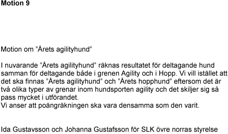 Vi vill istället att det ska finnas Årets agilityhund och Årets hopphund eftersom det är två olika typer av grenar inom