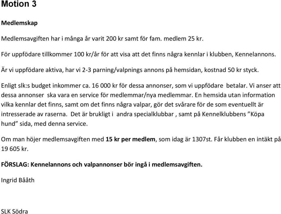 Vi anser att dessa annonser ska vara en service för medlemmar/nya medlemmar.