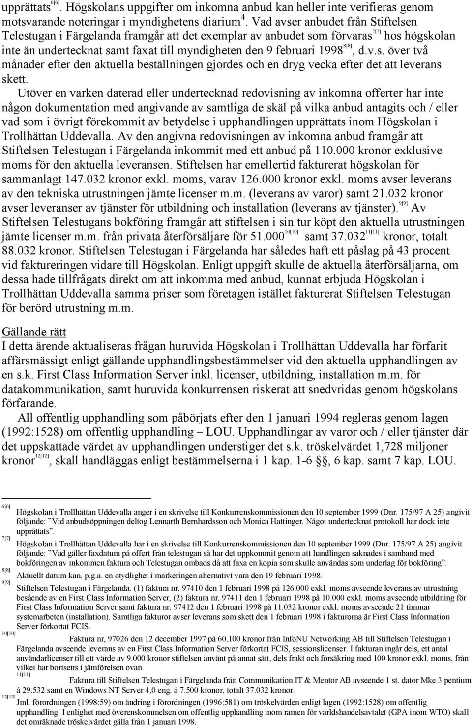 8[8], d.v.s. över två månader efter den aktuella beställningen gjordes och en dryg vecka efter det att leverans skett.