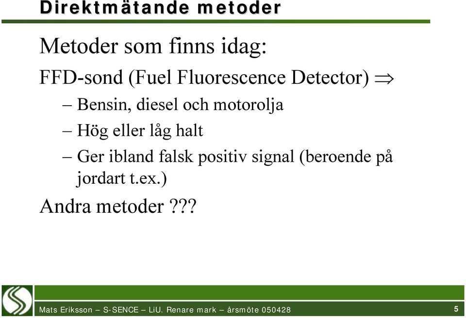 och motorolja Hög eller låg halt Ger ibland falsk