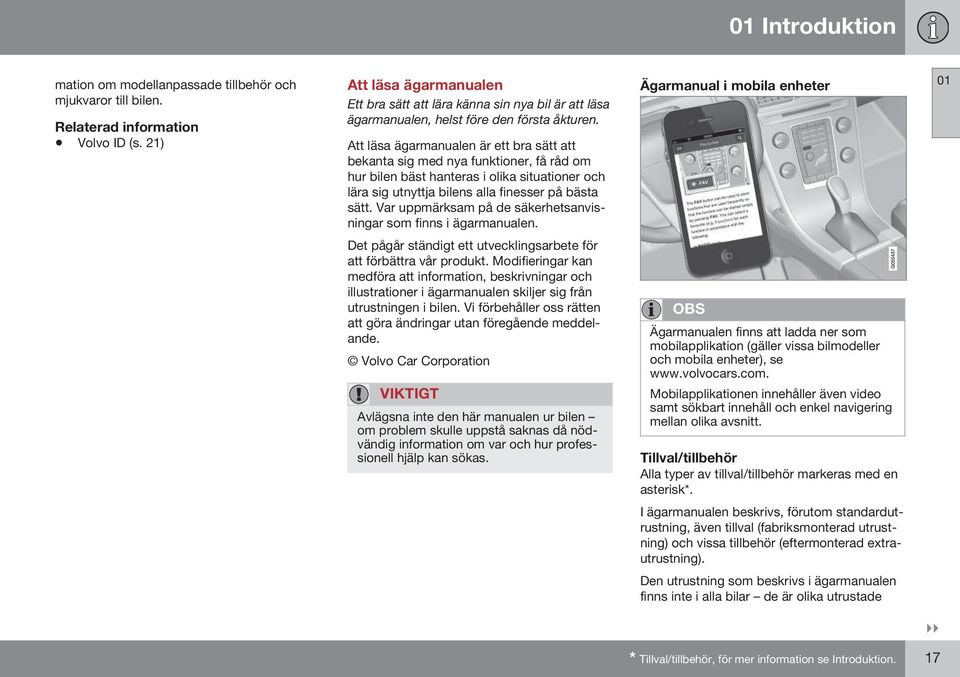 Att läsa ägarmanualen är ett bra sätt att bekanta sig med nya funktioner, få råd om hur bilen bäst hanteras i olika situationer och lära sig utnyttja bilens alla finesser på bästa sätt.