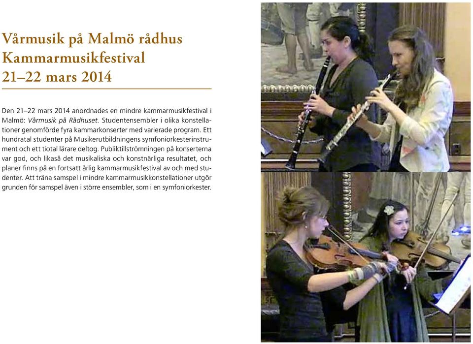 Ett hundratal studenter på Musikerutbildningens symfoniorkesterinstrument och ett tiotal lärare deltog.