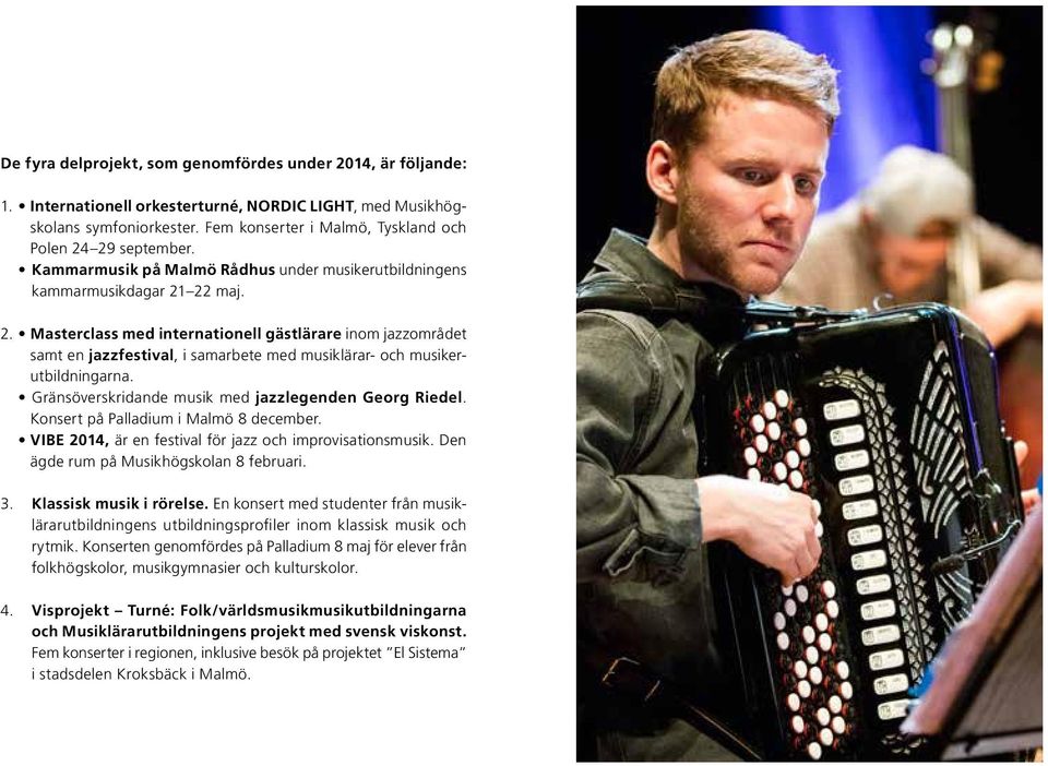 Gränsöverskridande musik med jazzlegenden Georg Riedel. Konsert på Palladium i Malmö 8 december. VIBE 2014, är en festival för jazz och improvisationsmusik. Den ägde rum på Musikhögskolan 8 februari.