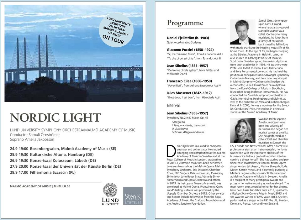9 20:00 Konzertsaal der Universität der Künste Berlin (DE) 28.9 17:00 Filharmonia Szczecin (PL) MALMÖ ACADEMY OF MUSIC MHM.LU.