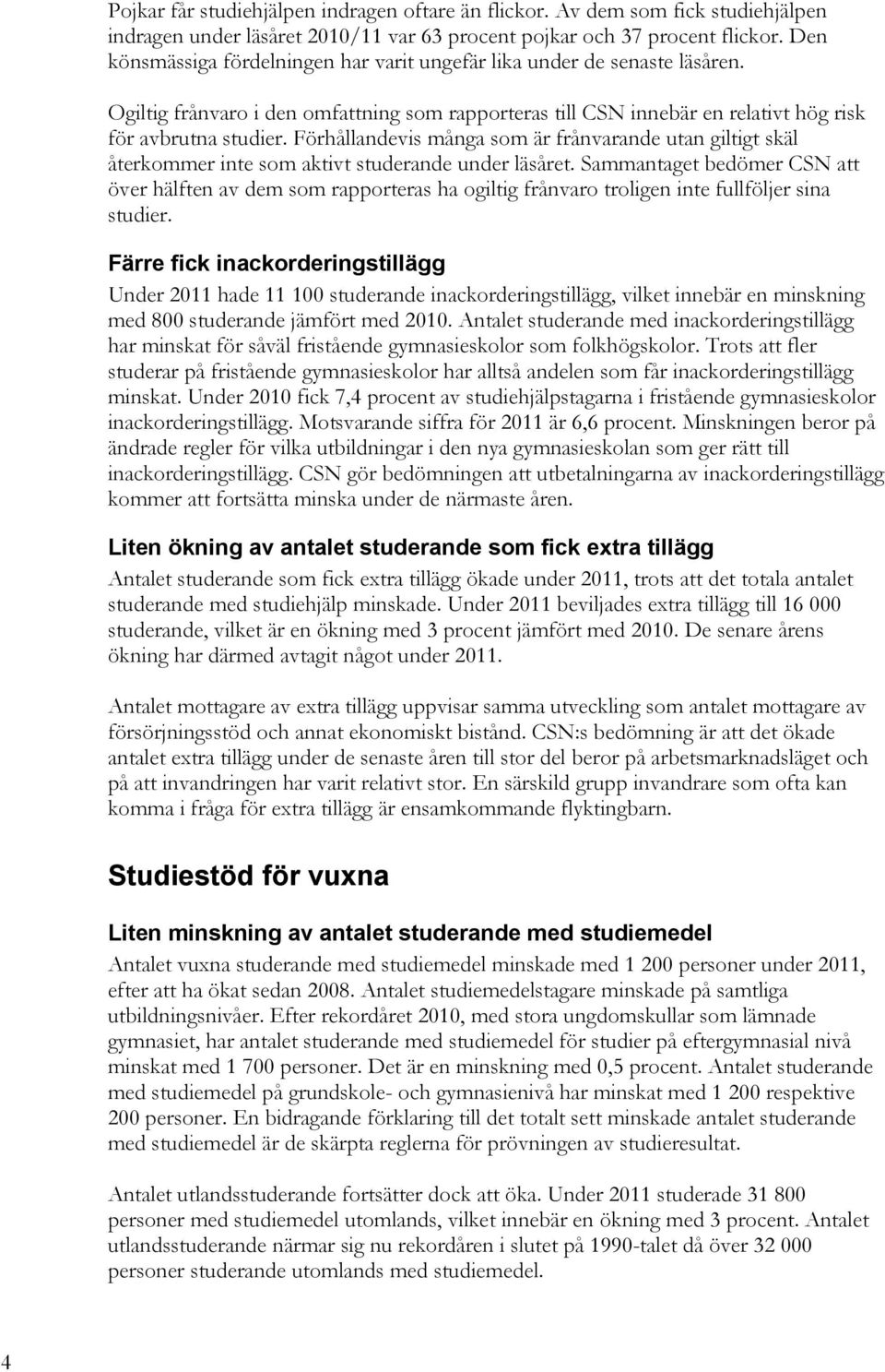 Förhållandevis många som är frånvarande utan giltigt skäl återkommer inte som aktivt studerande under läsåret.