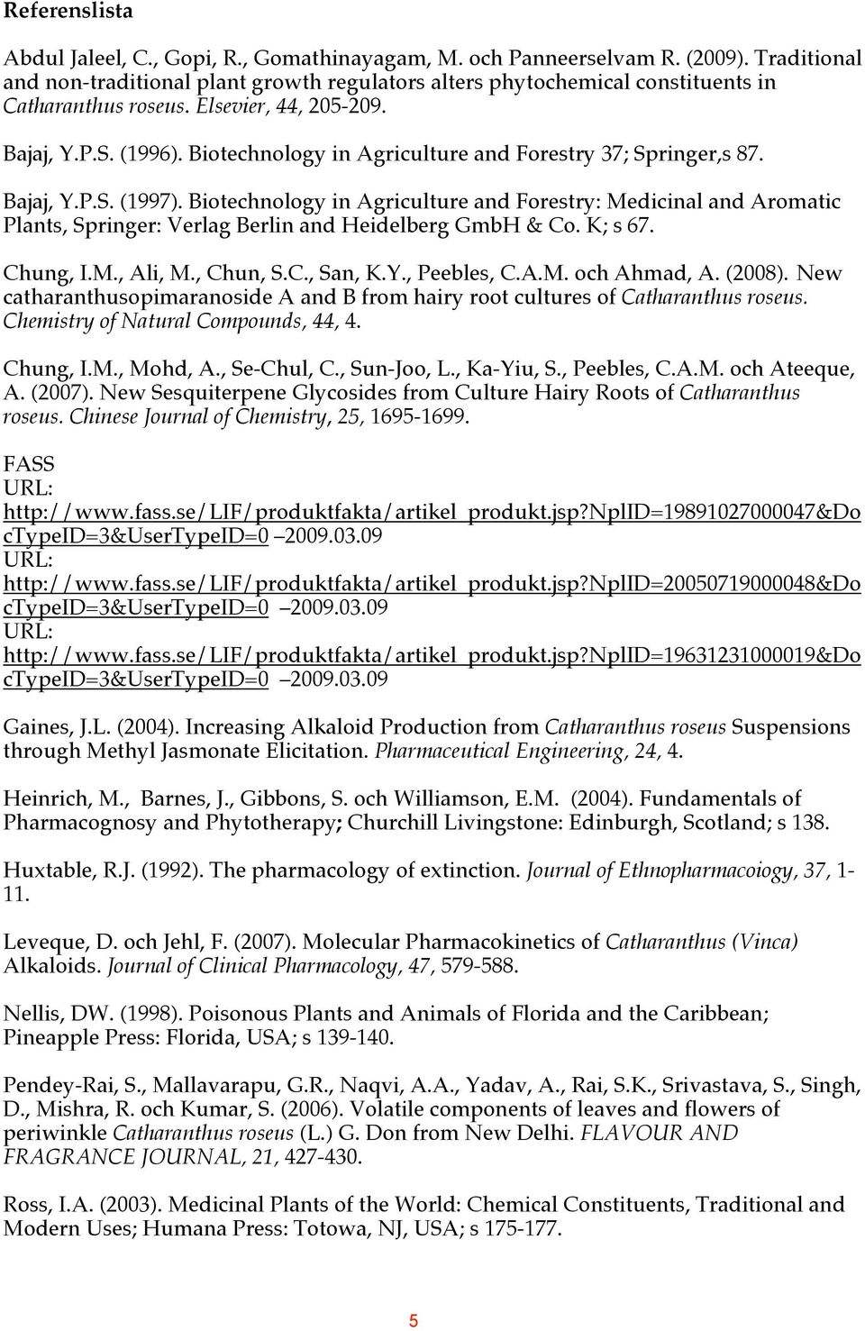 Biotechnology in Agriculture and Forestry 37; Springer,s 87. Bajaj, Y.P.S. (1997).