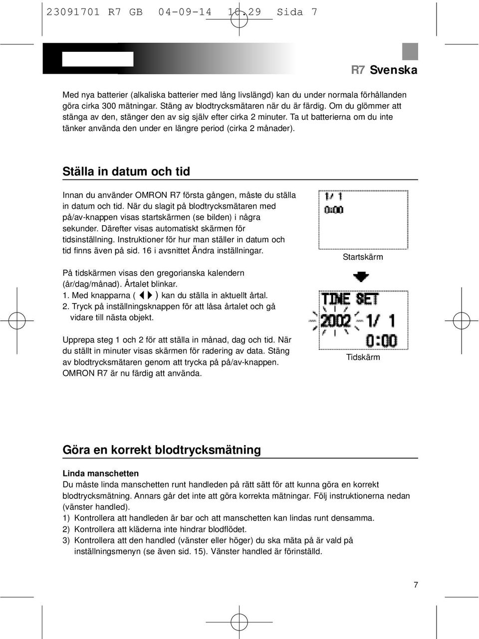 Ställa in datum och tid Innan du använder OMRON R7 första gången, måste du ställa in datum och tid.