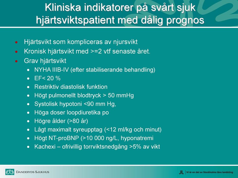 Grav hjärtsvikt NYHA IIIB-IV (efter stabiliserande behandling) EF< 20 % Restriktiv diastolisk funktion Högt pulmonellt