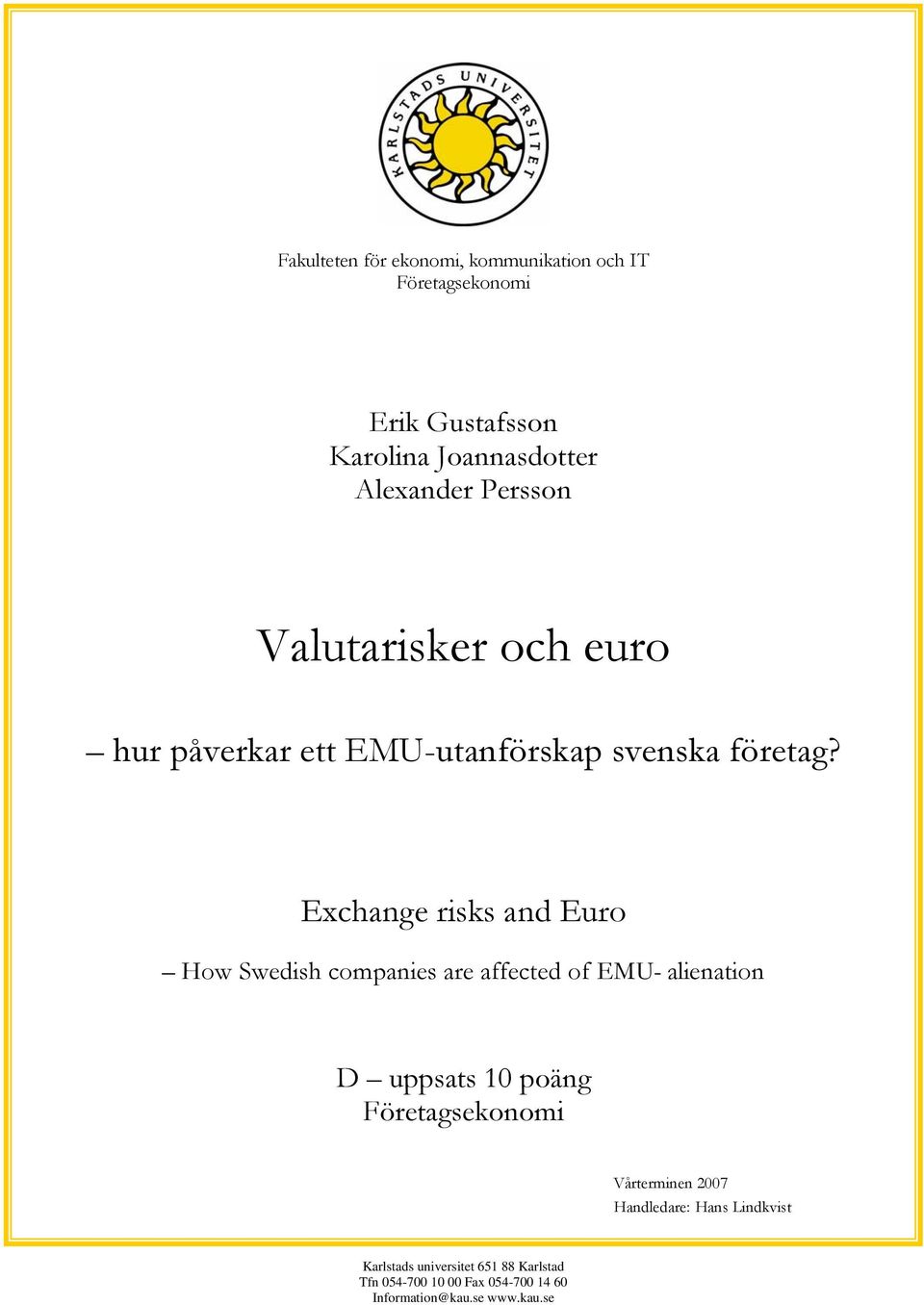 Exchange risks and Euro How Swedish companies are affected of EMU- alienation D uppsats 10 poäng Företagsekonomi