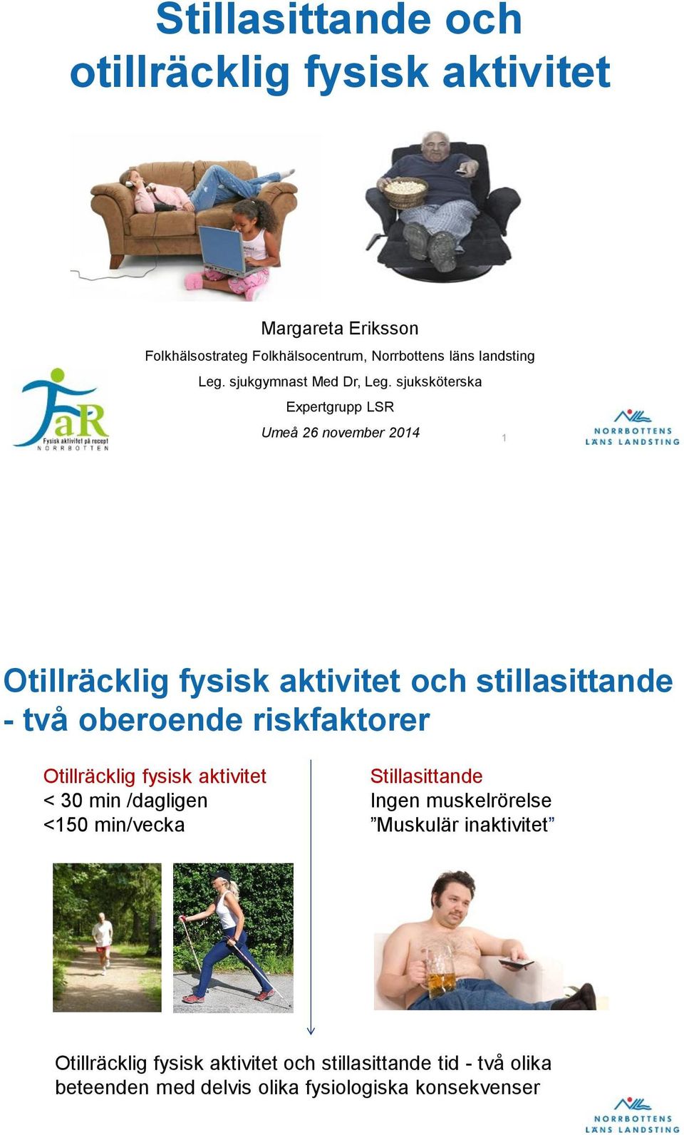 sjuksköterska Expertgrupp LSR Umeå 26 november 2014 1 Otillräcklig fysisk aktivitet och stillasittande - två oberoende riskfaktorer