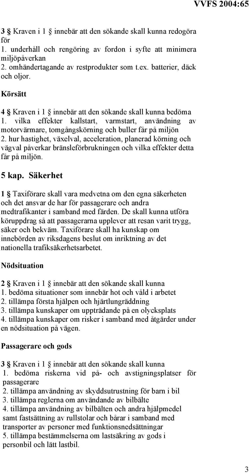 vilka effekter kallstart, varmstart, användning av motorvärmare, tomgångskörning och buller får på miljön 2.