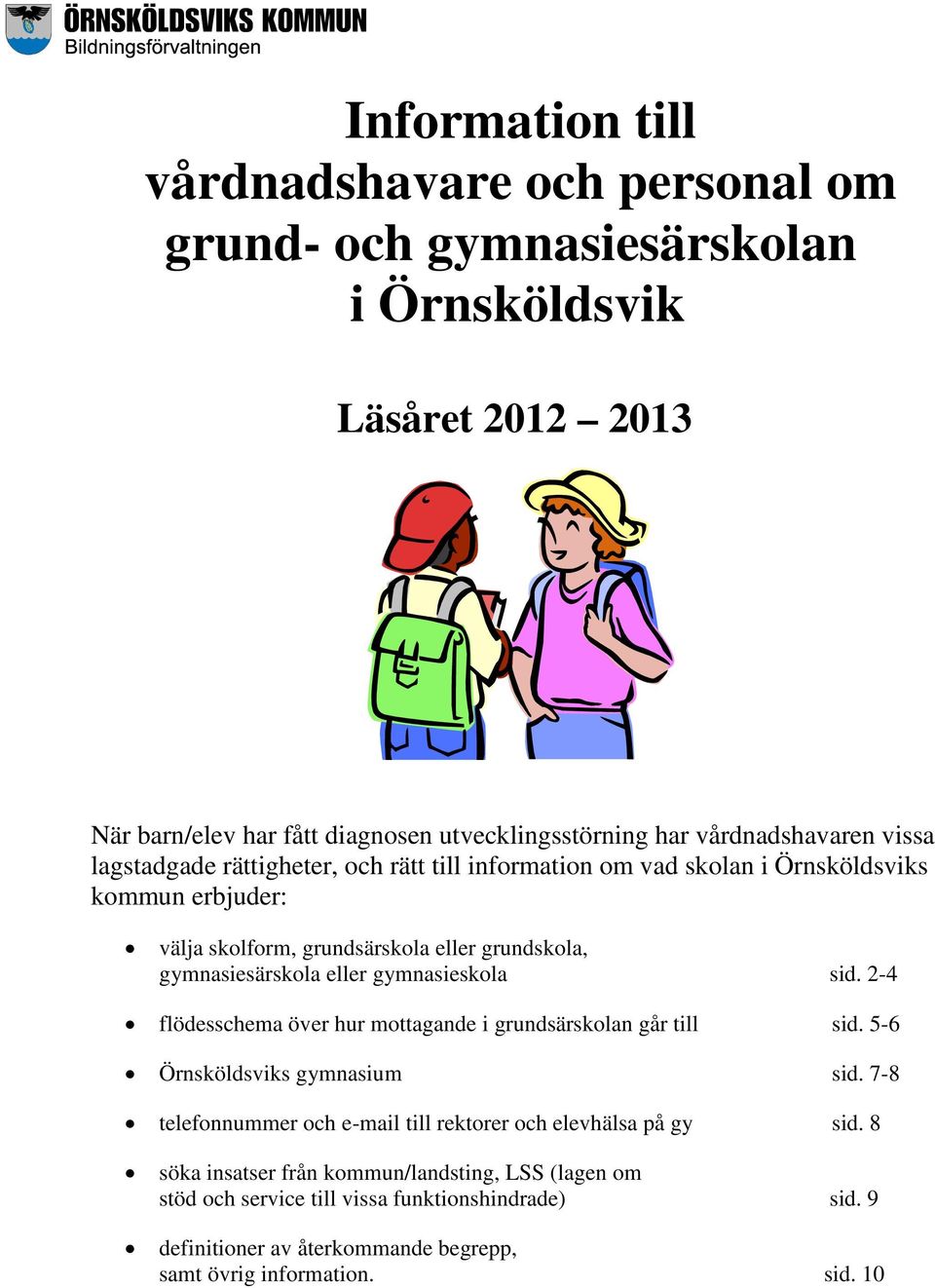 gymnasiesärskola eller gymnasieskola sid. 2-4 flödesschema över hur mottagande i grundsärskolan går till sid. 5-6 Örnsköldsviks gymnasium sid.