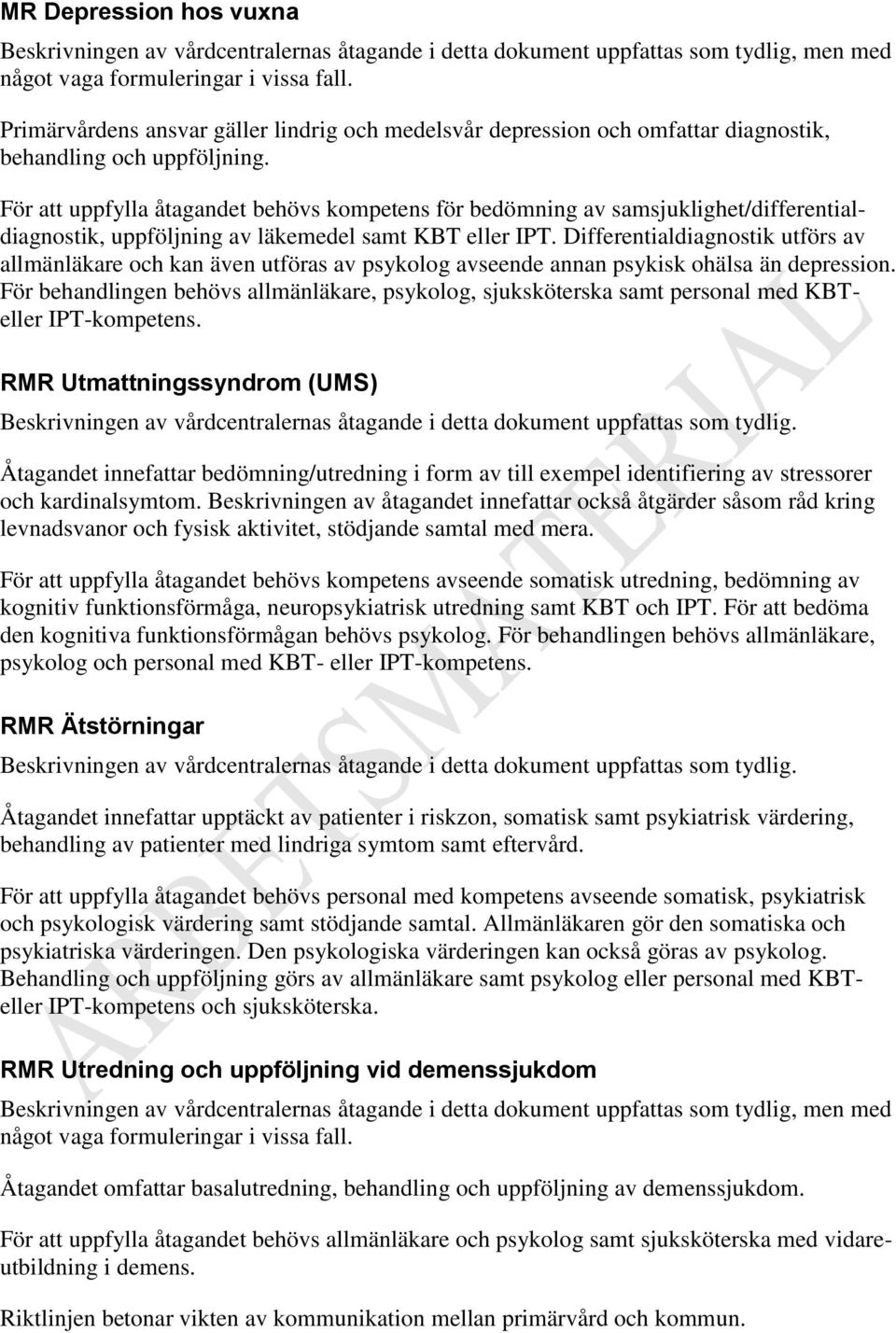 För att uppfylla åtagandet behövs kompetens för bedömning av samsjuklighet/differentialdiagnostik, uppföljning av läkemedel samt KBT eller IPT.