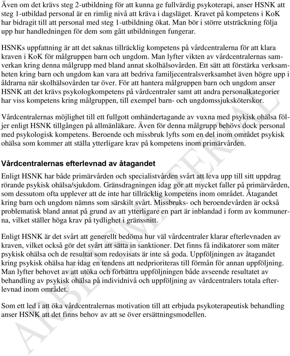 HSNKs uppfattning är att det saknas tillräcklig kompetens på vårdcentralerna för att klara kraven i KoK för målgruppen barn och ungdom.