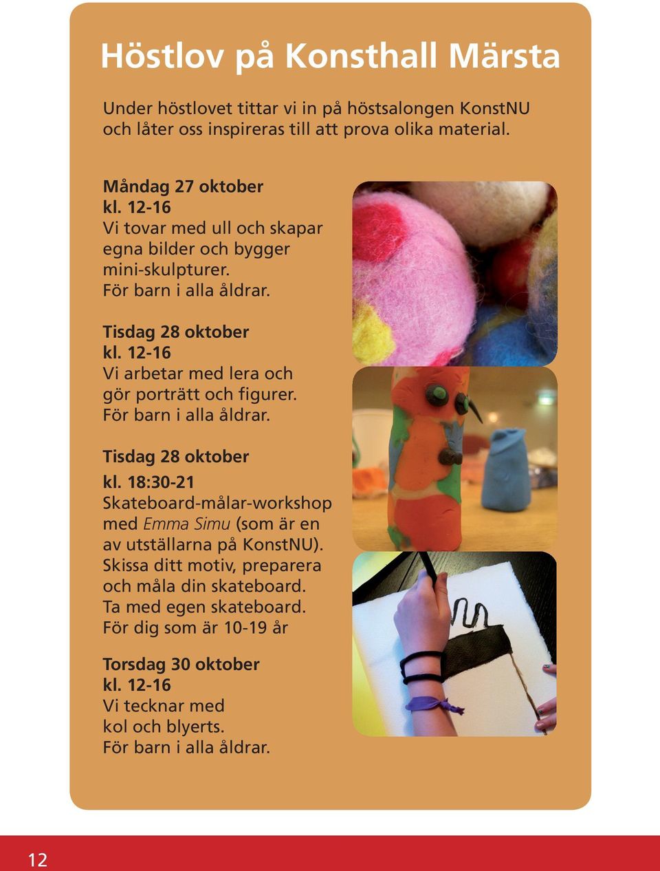 12-16 Vi arbetar med lera och gör porträtt och figurer. För barn i alla åldrar. Tisdag 28 oktober kl.