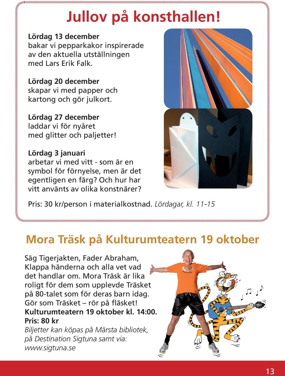Och hur har vitt använts av olika konstnärer? Pris: 30 kr/person i materialkostnad. Lördagar, kl.