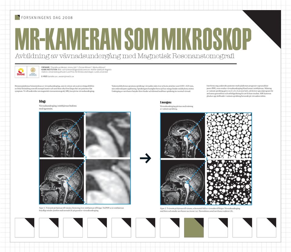 Bild- och funktionsdiagnostiskt centrum 2 Avd för radiofysik 3 Kognitiv medicin, Universitetssjukhuset i Lund 4