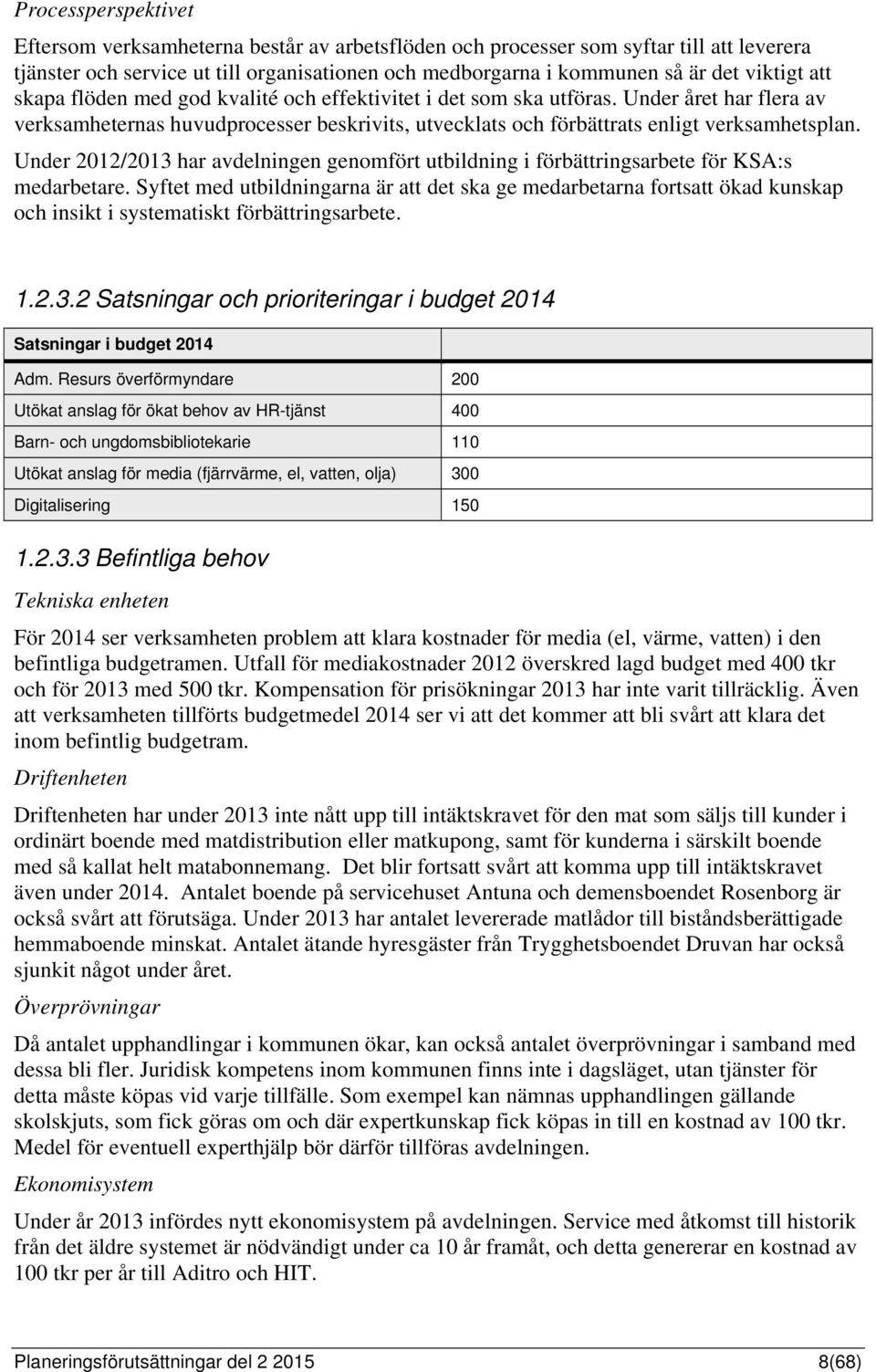 Under 2012/2013 har avdelningen genomfört utbildning i förbättringsarbete för KSA:s medarbetare.