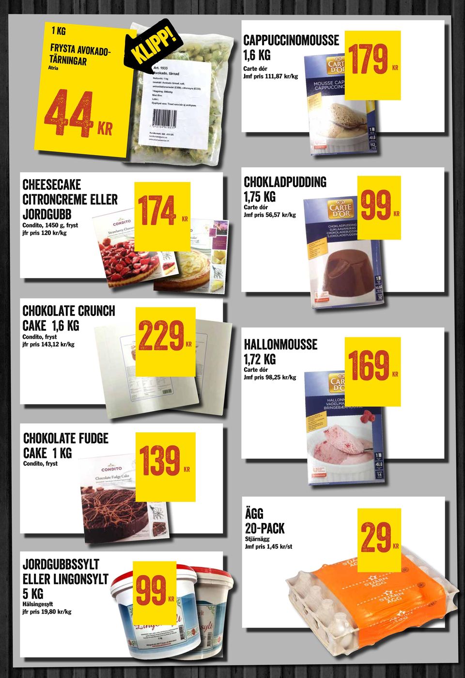 /kg hallonmousse 1,72 kg Cate dó Jmf pis 98,25 /kg chokolate fudge cake Condito, fyst 1 Stjänägg Jmf pis 1,45 /st