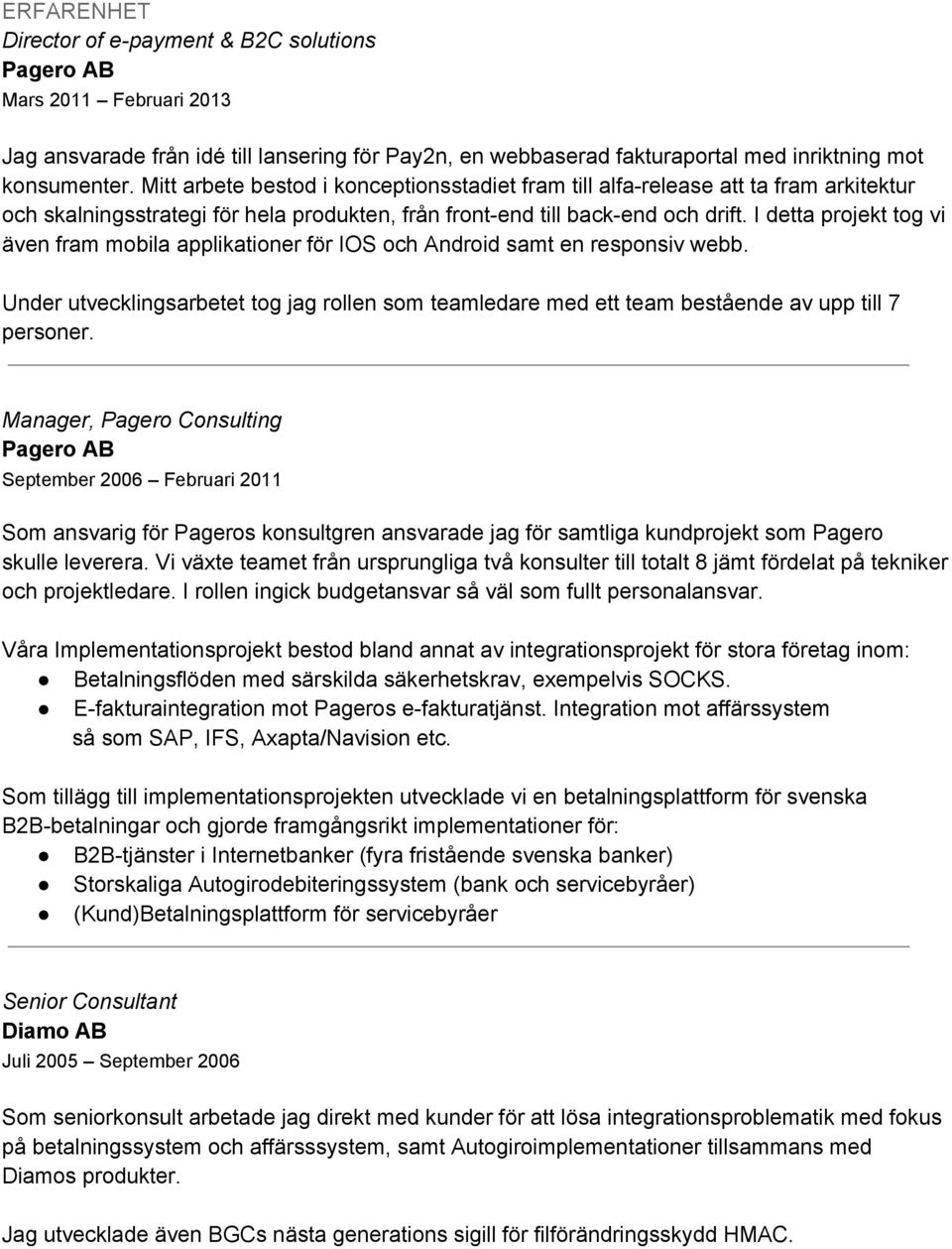 I detta projekt tog vi även fram mobila applikationer för IOS och Android samt en responsiv webb. Under utvecklingsarbetet tog jag rollen som teamledare med ett team bestående av upp till 7 personer.